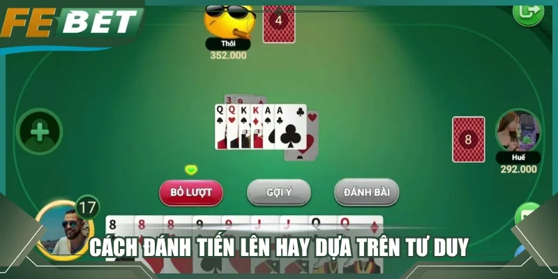 Cách đánh tiến lên hay dựa trên tư duy 