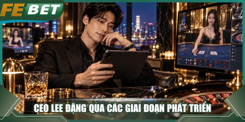 CEO Lee Đặng qua các giai đoạn phát triển
