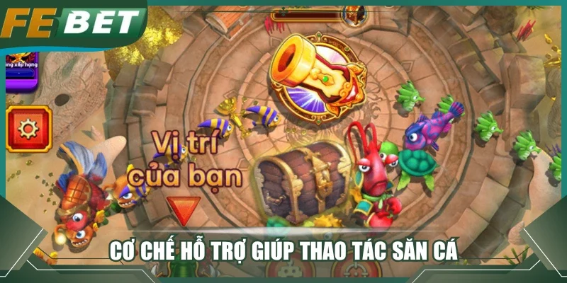 Cơ chế hỗ trợ giúp thao tác săn cá