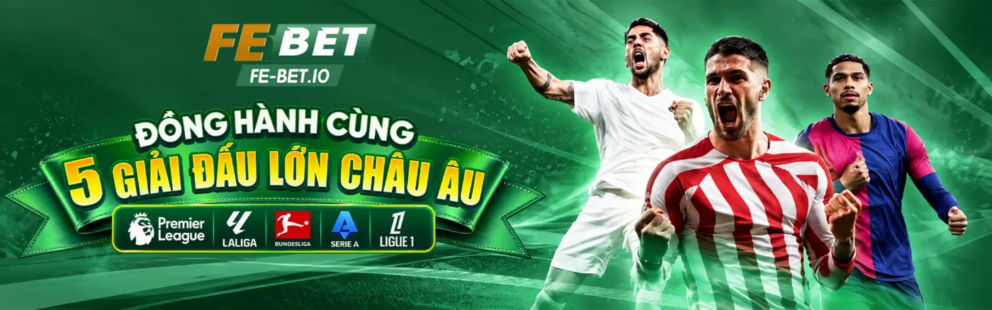 fe-bet-chao-mung-5-giai-dau-lon-chau-au