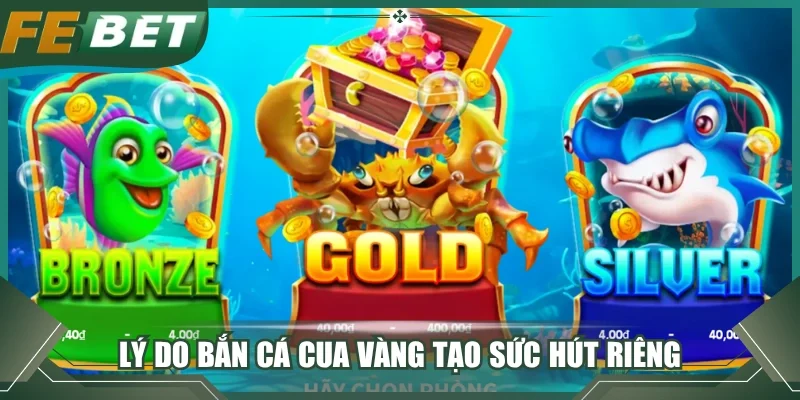 Lý do bắn cá Cua Vàng tạo sức hút riêng 