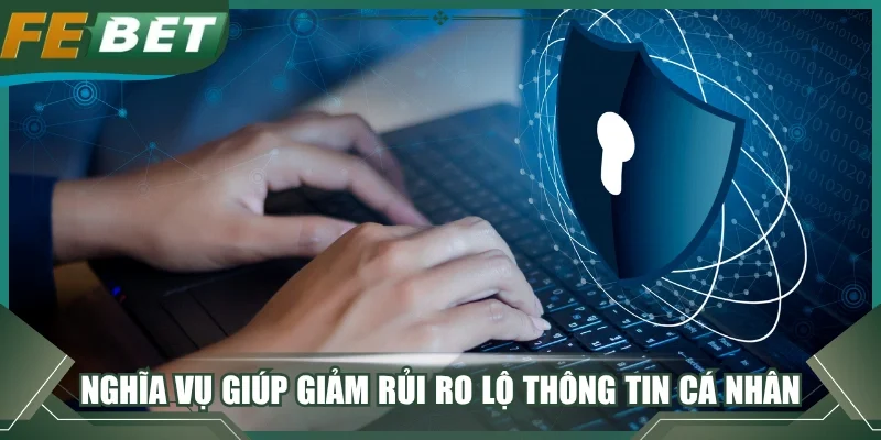 Nghĩa vụ giúp giảm rủi ro lộ thông tin cá nhân
