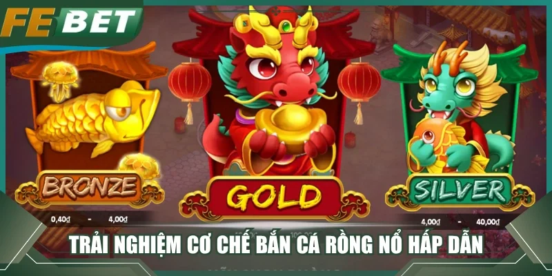 Trải nghiệm cơ chế bắn cá Rồng Nổ hấp dẫn 