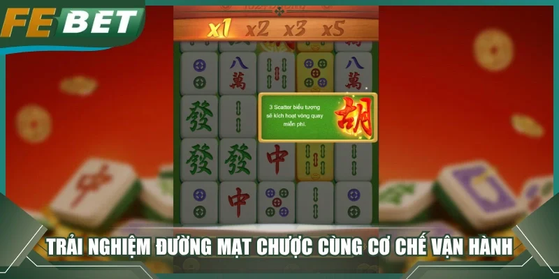 Trải nghiệm Đường Mạt Chược cùng cơ chế vận hành
