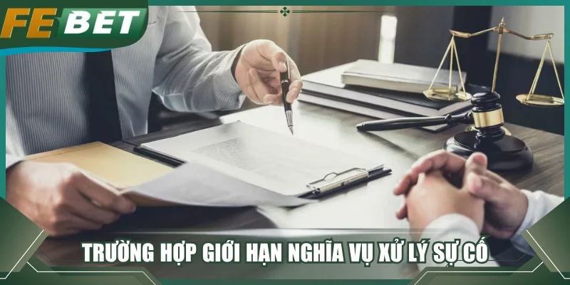 Trường hợp giới hạn nghĩa vụ xử lý sự cố